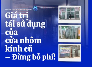 Giá trị tái sử dụng của cửa nhôm kính cũ – Đừng bỏ phí!