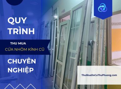 Quy trình thu mua cửa nhôm kính cũ chuyên nghiệp