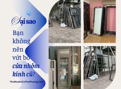 Tại sao bạn không nên vứt bỏ cửa nhôm kính cũ?