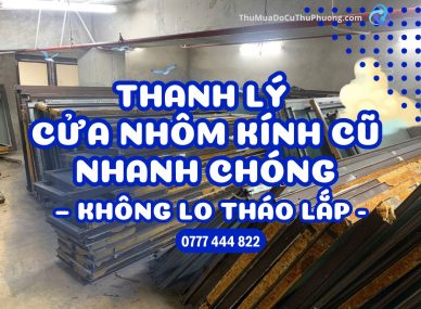 Thanh lý cửa nhôm kính cũ nhanh chóng – không lo tháo lắp