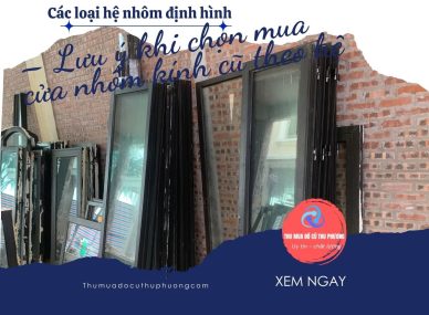 Các loại hệ nhôm định hình – Lưu ý khi chọn mua cửa nhôm kính cũ theo hệ