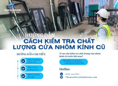 Hướng dẫn cách kiểm tra chất lượng cửa nhôm kính cũ trước khi mua