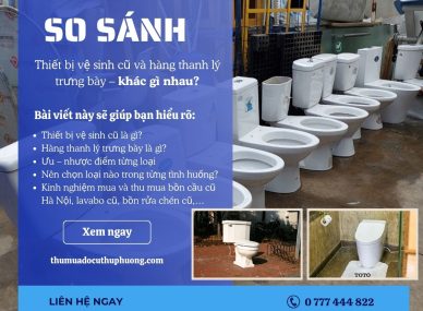 So sánh: Thiết bị vệ sinh cũ và hàng thanh lý trưng bày – khác gì nhau?